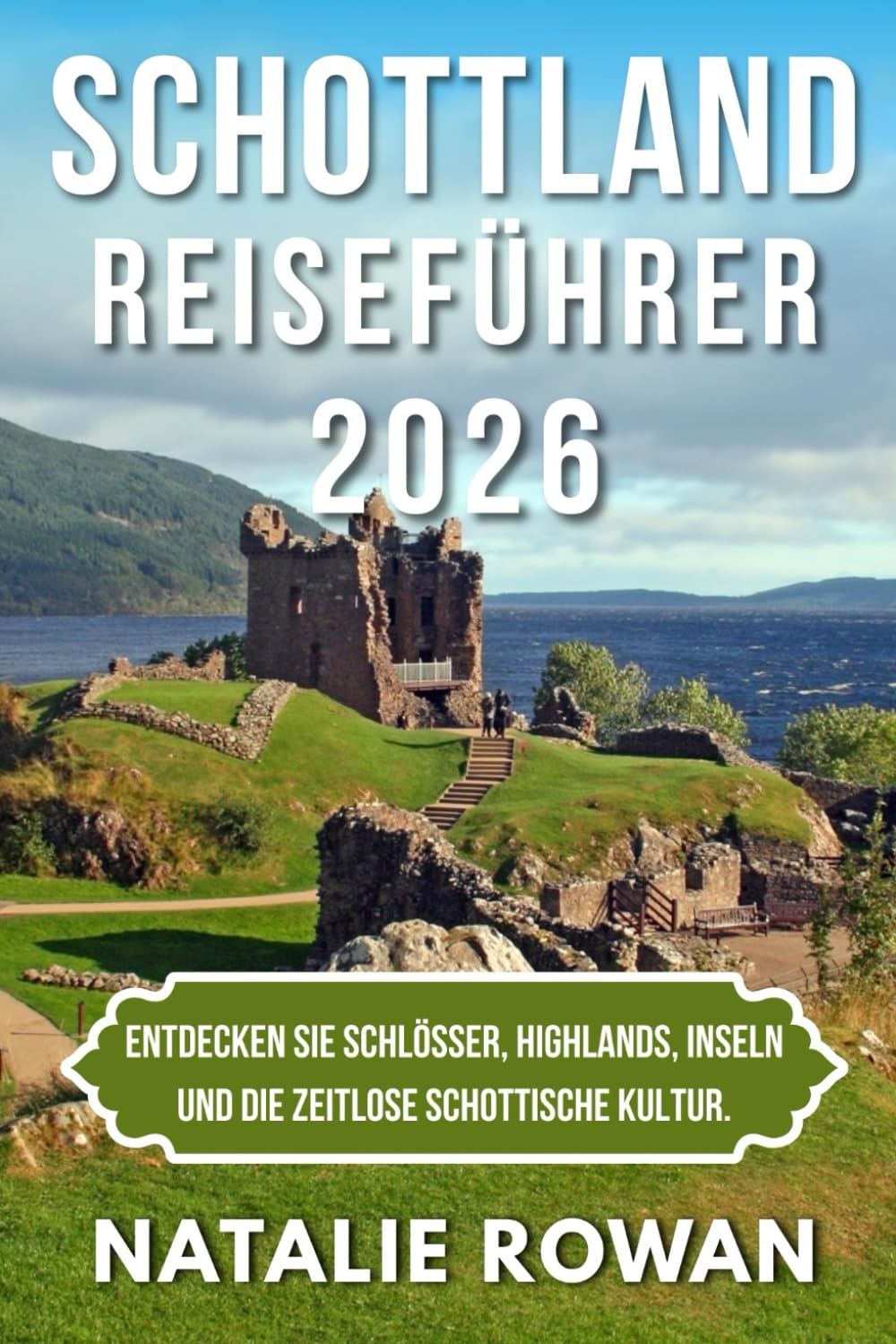 SCHOTTLAND REISEFÜHRER 2026: Entdecken Sie Schlösser, Highlands, Inseln und die zeitlose schottische Kultur