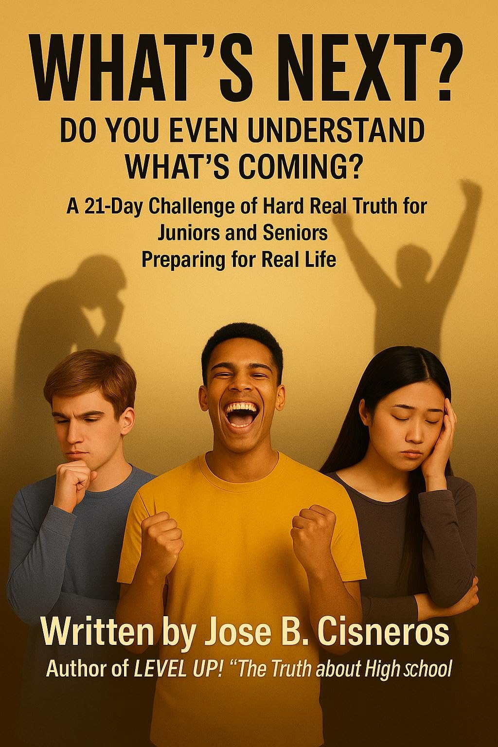 What's Next? Do You Even Understand What's Coming?: A 21-Day Challenge of Hard Real Truth for Juniors and Seniors Preparing for Real Life