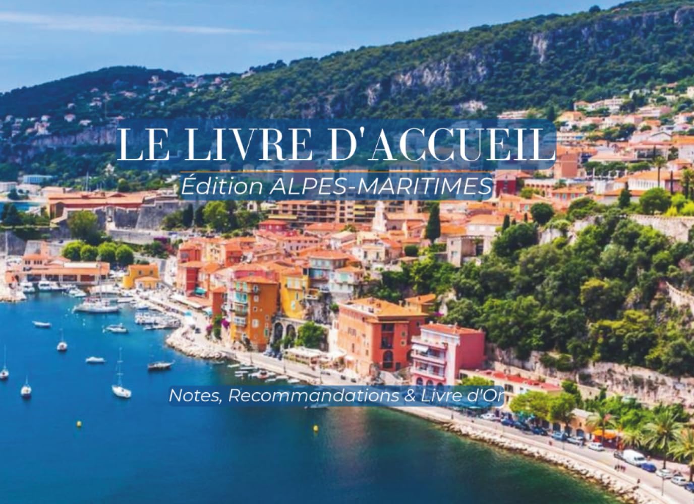 Le Livre d'Accueil : Édition Alpes-Maritimes: Nova Scripta - Livret de Bienvenue pour Location Saisonnière et Airbnb | Guide du Terroir, Recommandations et Livre d'Or Intégré | Format Paysage