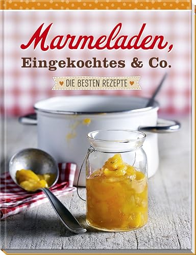 Marmeladen, Eingekochtes &amp; Co.: Die besten Rezepte