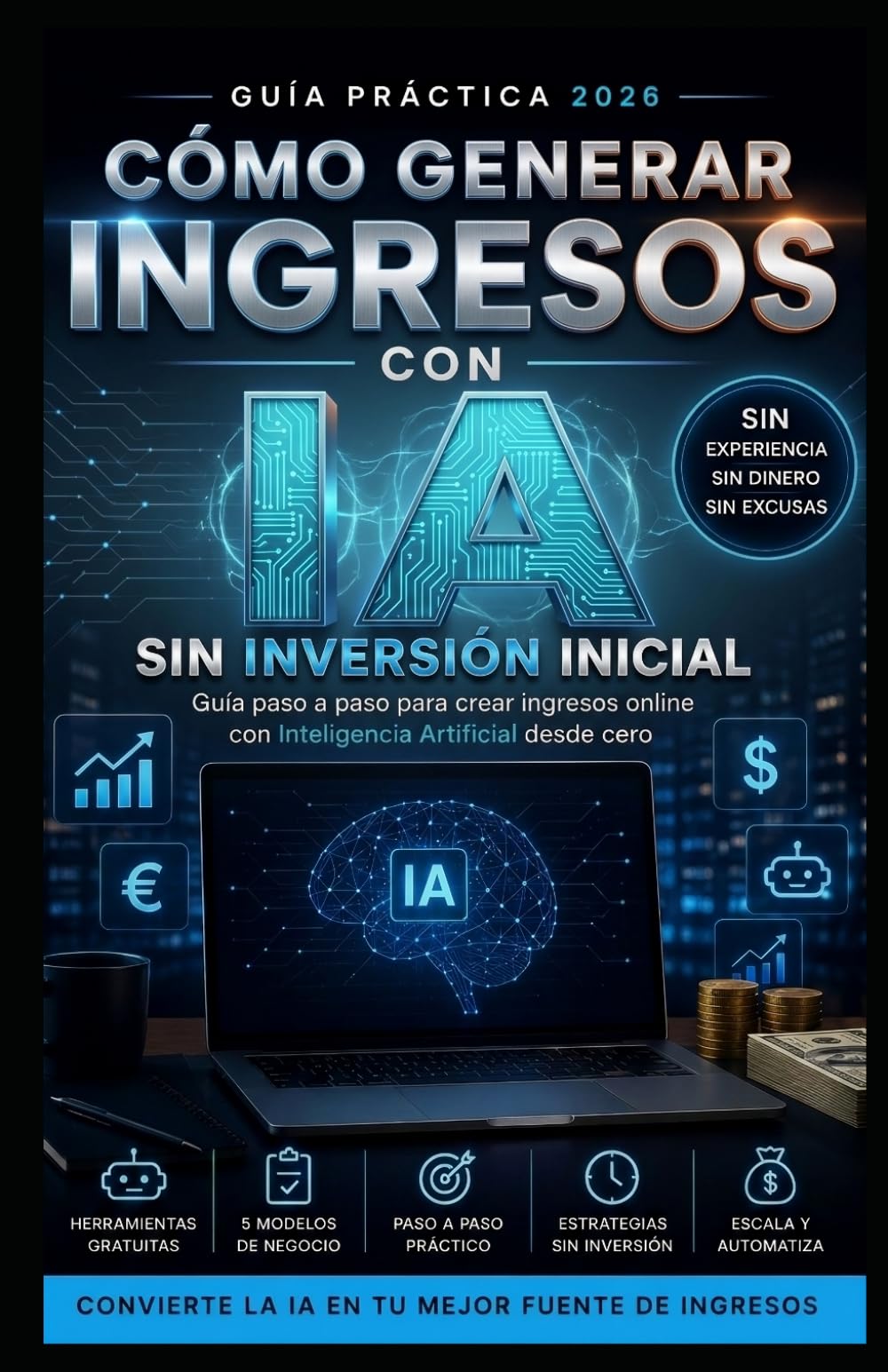 CÓMO GENERAR INGRESOS CON IA SIN INVERSIÓN INICIAL: Guía paso a paso para crear ingresos digitales desde cero