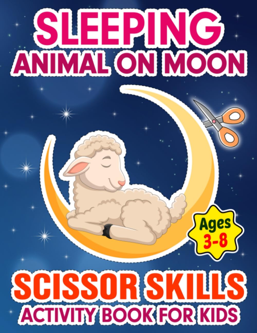 Sleeping Animal On Moon Scissor Skills Activity Book For Kids Ages 3-8: Cute Coloring and Practice Cutting Animals Sleeping and Scissor Skills ... Gift for Any Occasion for Boys and Girls