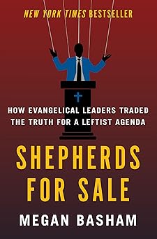 Shepherds for Sale: How Evangelical Leaders Traded the Truth for a Leftist Agenda