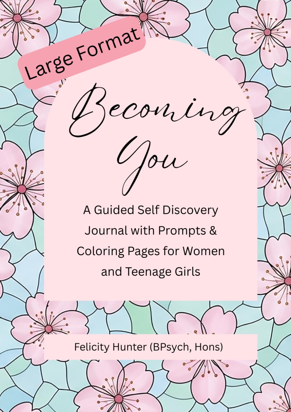 Becoming You: A Guided Self Discovery Journal with Prompts & Coloring Pages for Women and Teenage Girls | Large Format