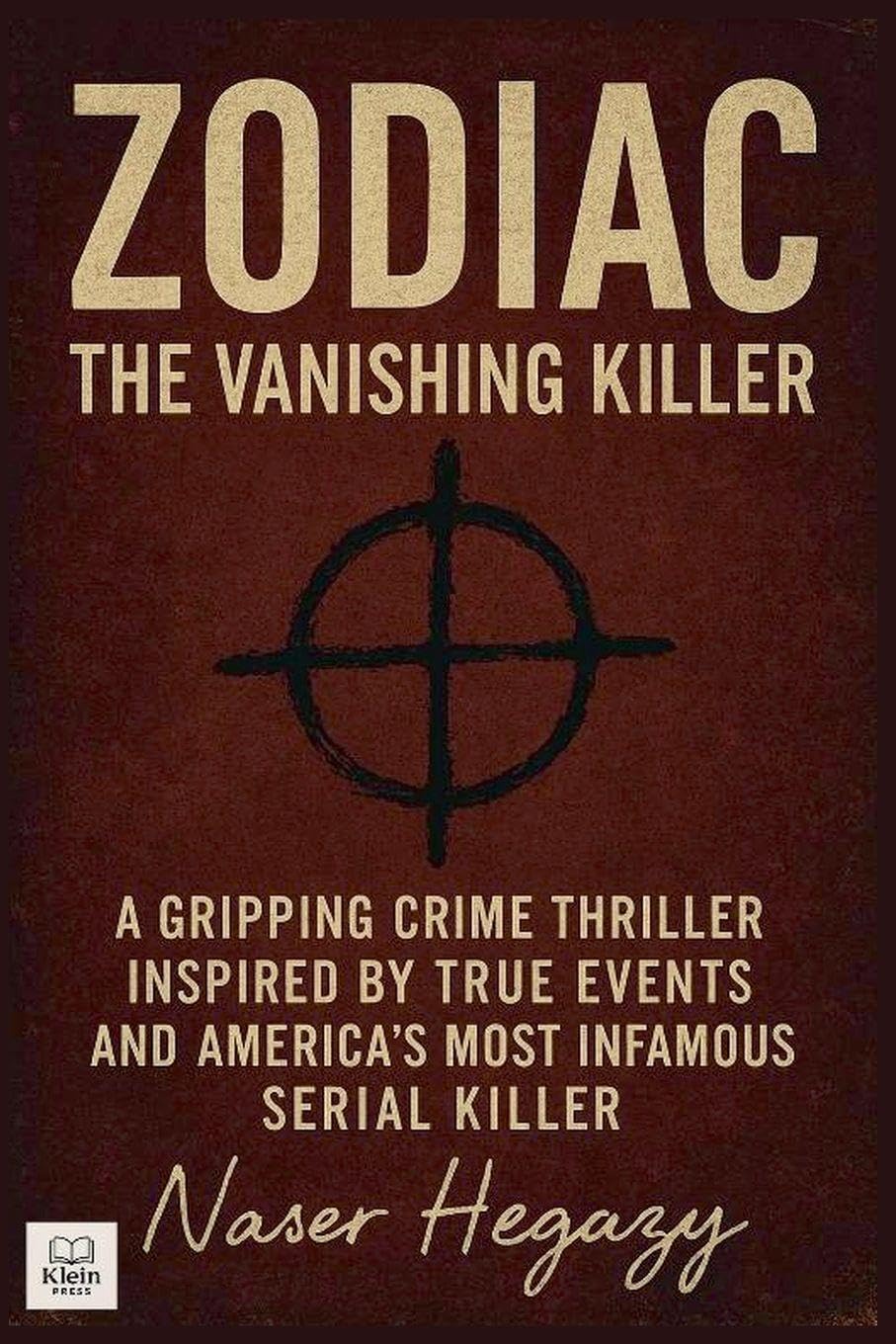 Zodiac: The Vanishing Killer A Gripping Crime Thriller Inspired by True Events and America's Most Infamous Serial Killer: 5 (True-Crime)