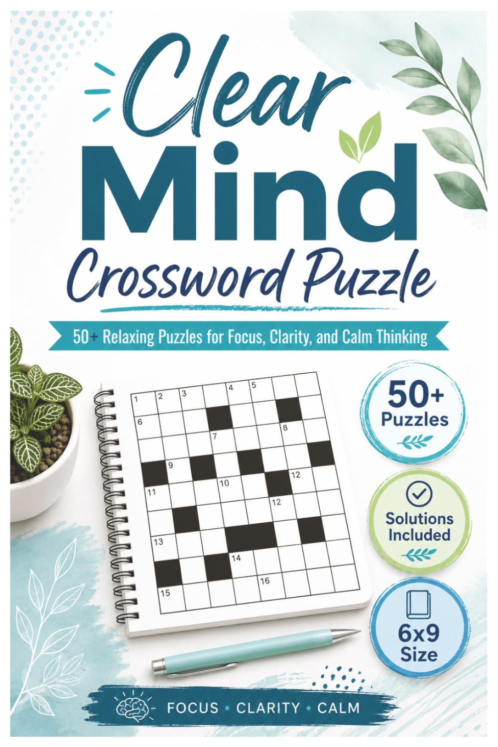 Clear Mind Crossword Puzzle: 50+ Relaxing Crossword Puzzles for Adults — A Calm 6x9 Puzzle Book for Focus, Clarity, and Screen-Free Relaxation