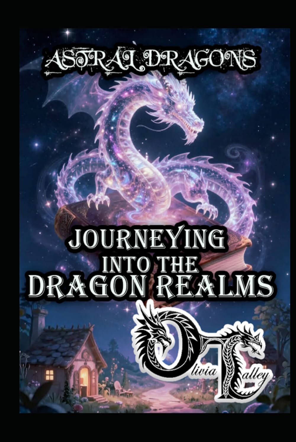 ASTRAL DRAGONS: JOURNEYING INTO THE DRAGON REALMS (Olivia Talley's Dragon Magick)