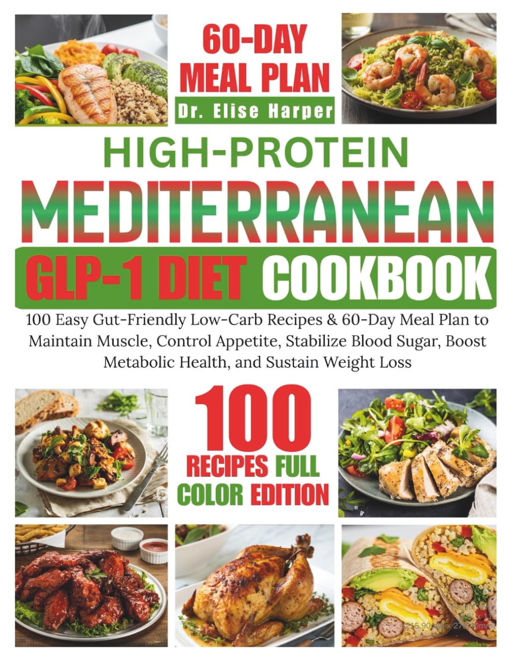 HIGH-PROTEIN MEDITERRANEAN GLP-1 DIET COOKBOOK: 100 Easy Gut-Friendly Low-Carb Recipes & 60-Day Meal Plan to Maintain Muscle, Control Appetite, ... Metabolic Health, and Sustain Weight Loss