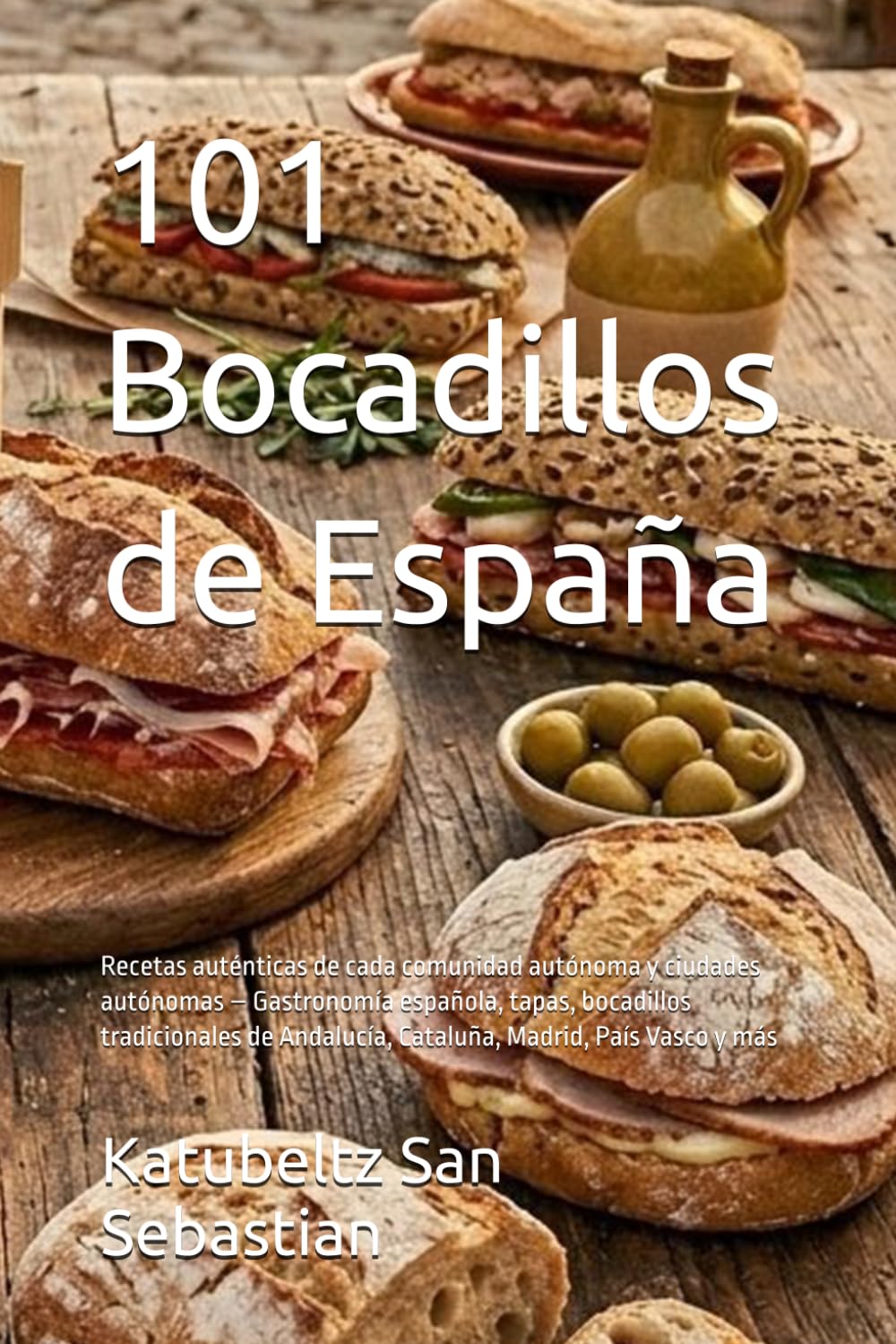 101 Bocadillos de España: Recetas auténticas de cada comunidad autónoma y ciudades autónomas – Gastronomía española, tapas, bocadillos tradicionales ... País Vasco y más (Gastronomía con Historia)
