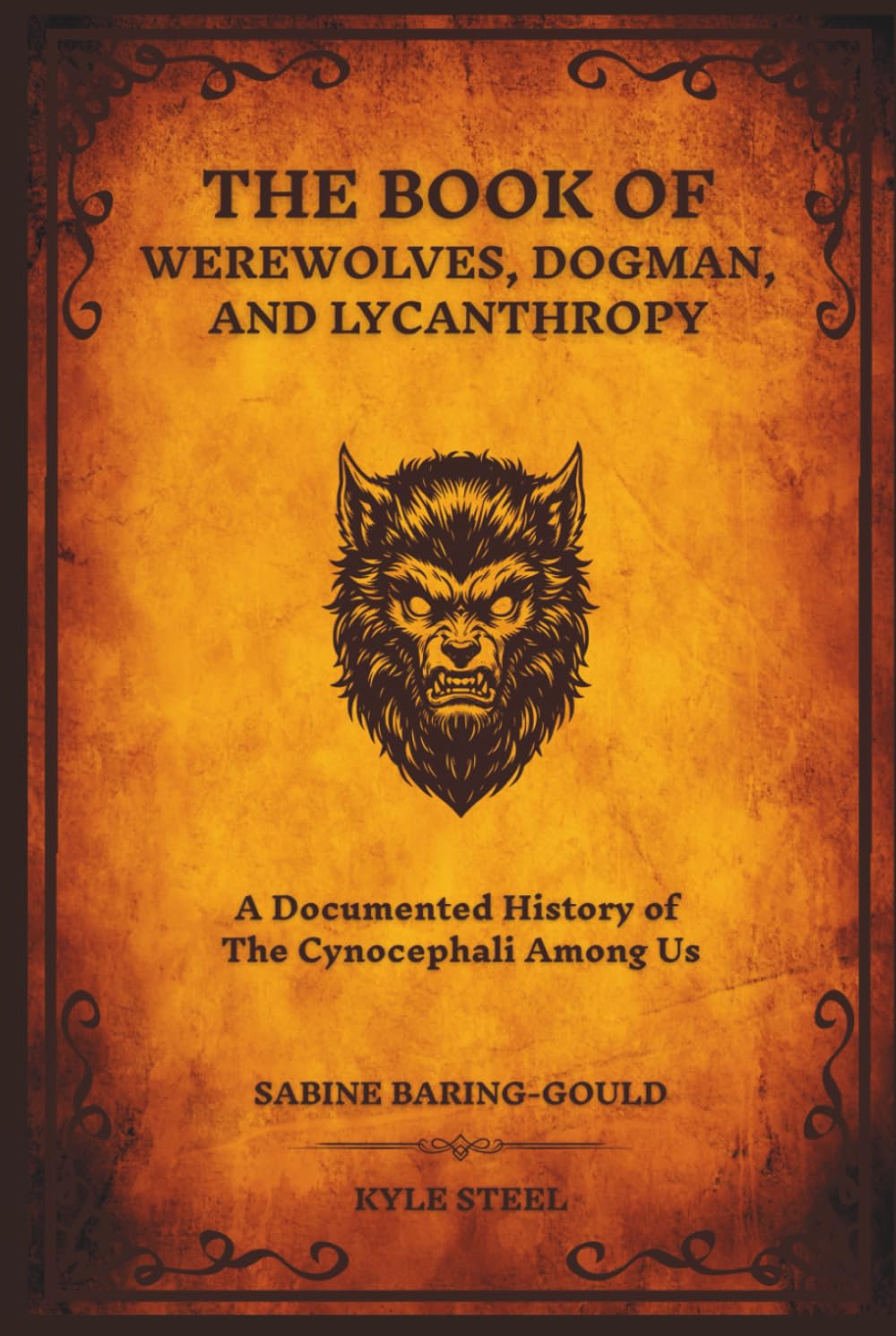 The Book of Werewolves, Dogman, and Lycanthropy: A Documented History of the Cynocephali Among Us - Expanding on Sabine Baring-Gould's 1865 Masterpiece