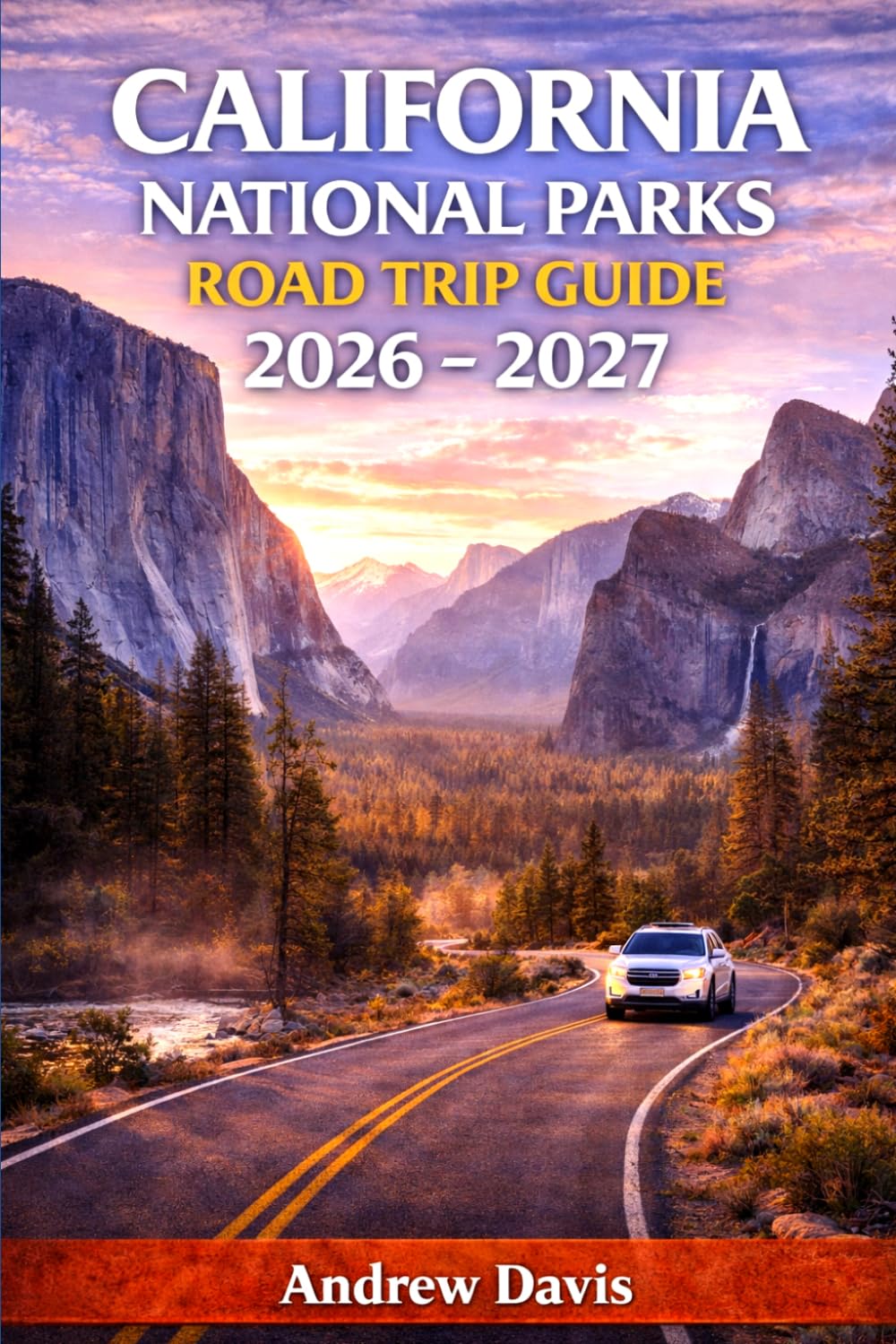 California National Parks Road Trip Guide 2026 – 2027: Scenic Routes, Hidden Gems, Hiking Trails, Coastal Stops, Wildlife, Itineraries and Budget Tips for Every Traveler