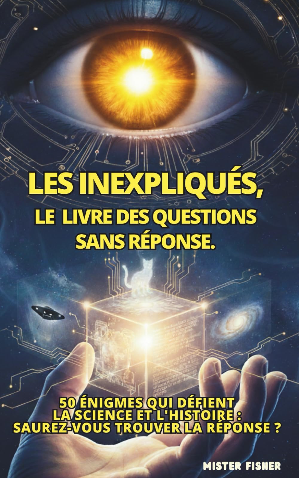 LES INEXPLIQUÉS, le livre des questions sans réponse.: 50 énigmes qui défient la science et l'histoire : saurez-vous trouver la réponse ? (Regards sur le Monde)