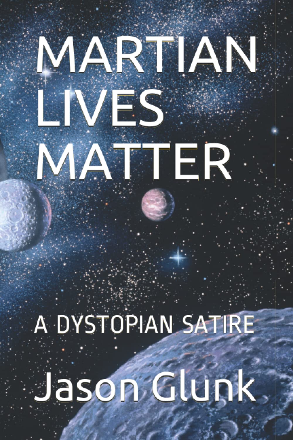 MARTIAN LIVES MATTER: A DYSTOPIAN SATIRE (The Great Reset Dystopia)