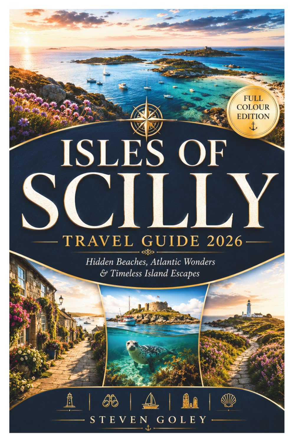 ISLES OF SCILLY TRAVEL GUIDE 2026: Discover Pristine Beaches, Ancient Ruins, Subtropical Gardens And Hidden Island Treasures, Your Complete Guide to England's Enchanting Archipelago
