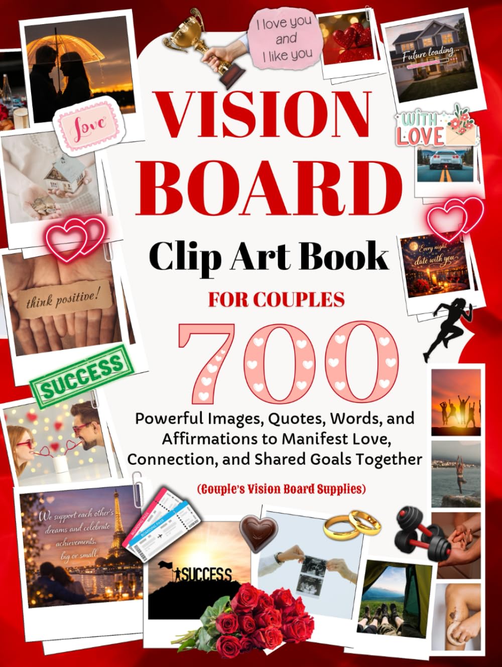 Vision Board Clip Art Book for Couples: 700 Powerful Images, Quotes, Words, and Positive Affirmations (Couple’s Vision Board Supplies)