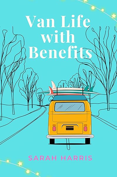 Cover of Van Life with Benefits: A feel-good, sun-soaked forced-proximity road trip romantic comedy