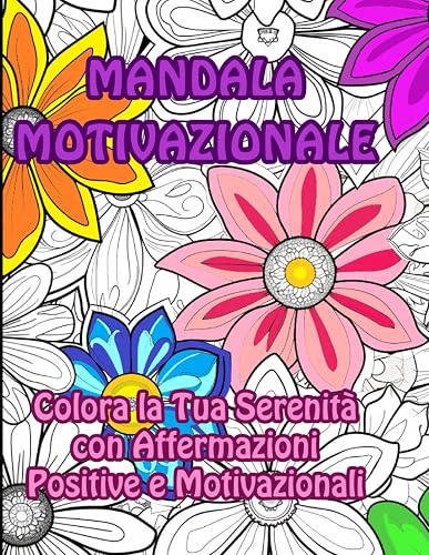 MANDALA MOTIVAZIONALE: Colora la Tua Serenità con Affermazioni Positive e Motivazionali