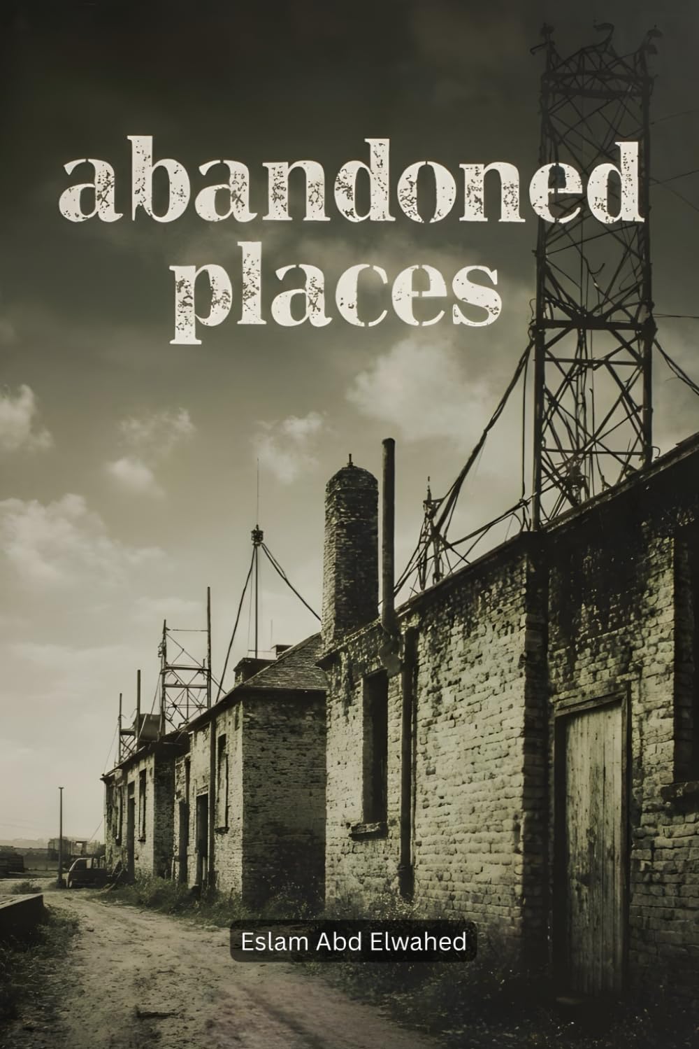 Abandoned Places: 100 True Horror Stories of Forgotten Buildings and Lost Souls (Horror & Supernatural)