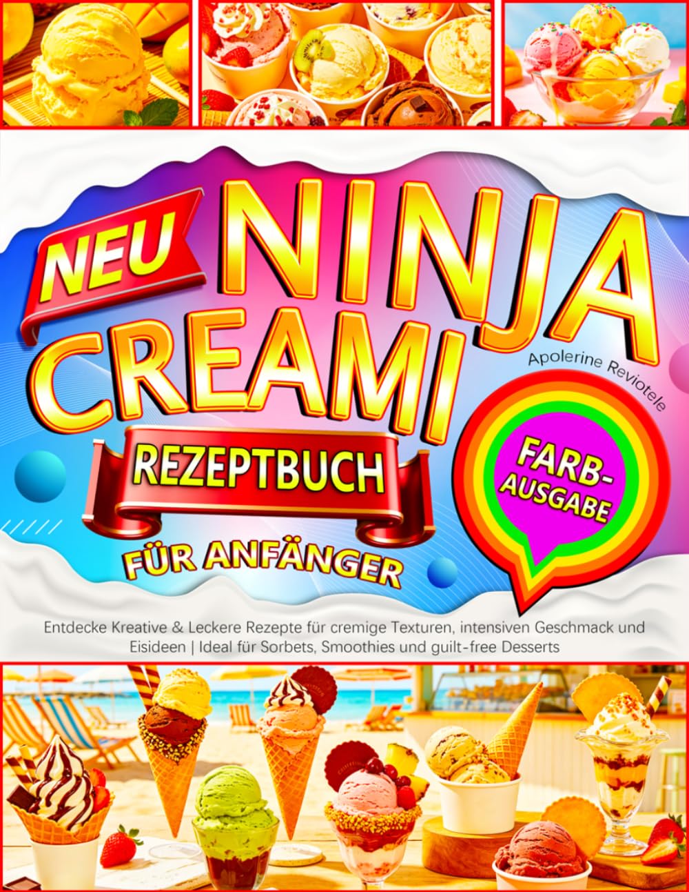 Ninja CREAMi Rezeptbuch für Anfänger: Entdecke Kreative & Leckere Rezepte für cremige Texturen, intensiven Geschmack und Eisideen | Ideal für Sorbets, Smoothies und guilt-free Desserts