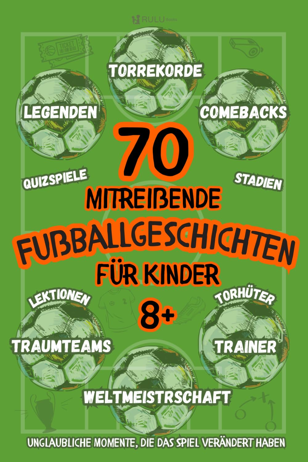 70 Fußballgeschichten für Kinder ab 8 Jahren. Legenden, Torrekorde, Comebacks, Quizspiele.Unglaubliche Momente, die das Spiel verändert haben.: ... Momente. Fußballgeschichten für junge Fans.