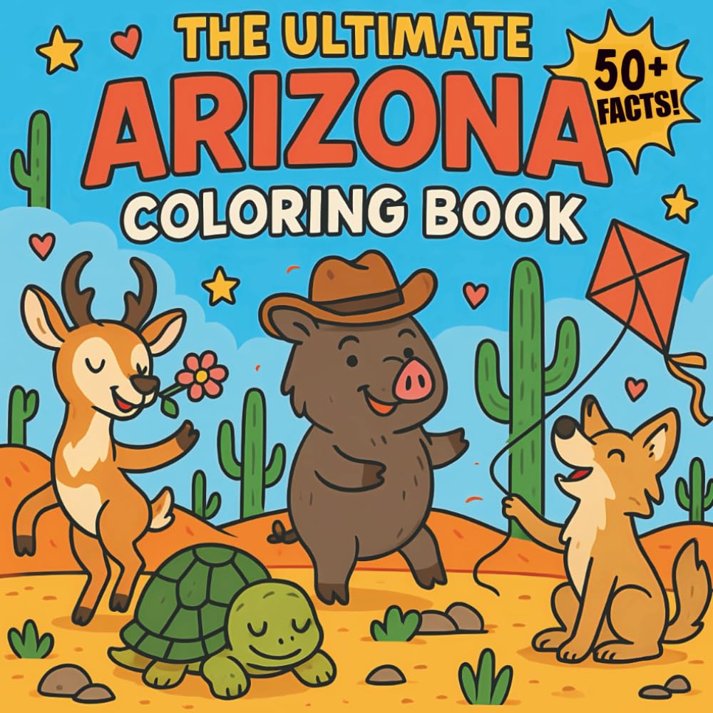 The Ultimate Arizona Coloring Book: Fun Facts & Educational Coloring Pages about Arizona's Wildlife, Landmarks & Culture – A Fun Learning Adventure for Ages 5-10