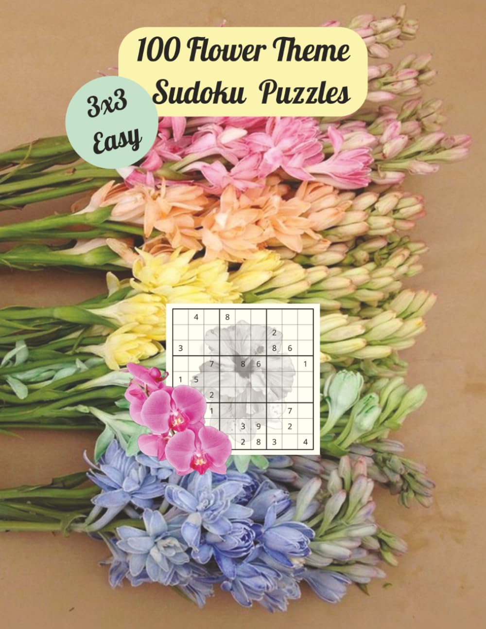 100 Flower Theme Sudoku Puzzles: 8.5x11 Inches. 3x3 Grid. Easy Puzzles.
