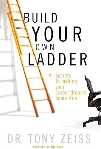 Build Your Own Ladder: 4 Secrets to Making Your Career Dreams Come True