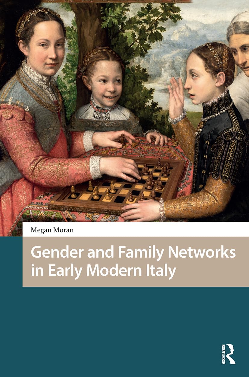 Gender and Family Networks in Early Modern Italy (Gendering the Late Medieval and Early Modern World)