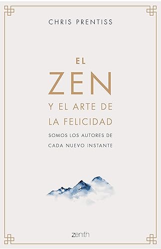 El Zen y el arte de la felicidad: Somos los autores de cada nuevo instante (Autoayuda y superación)