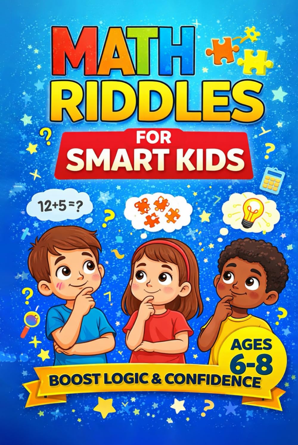 Math Riddles For Smart Kids 6-8: Fun Educational Puzzles for Kids to Master Math Basics — Riddles and Trick Questions For Clever Kids and The Whole Family