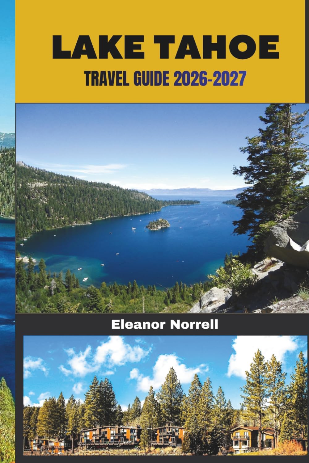 LAKE TAHOE TRAVEL GUIDE 2026-2027: Discover Lake Tahoe’s Outdoor Wonders, Scenic Routes, Lakeside Retreats, and Clear Blue Waters