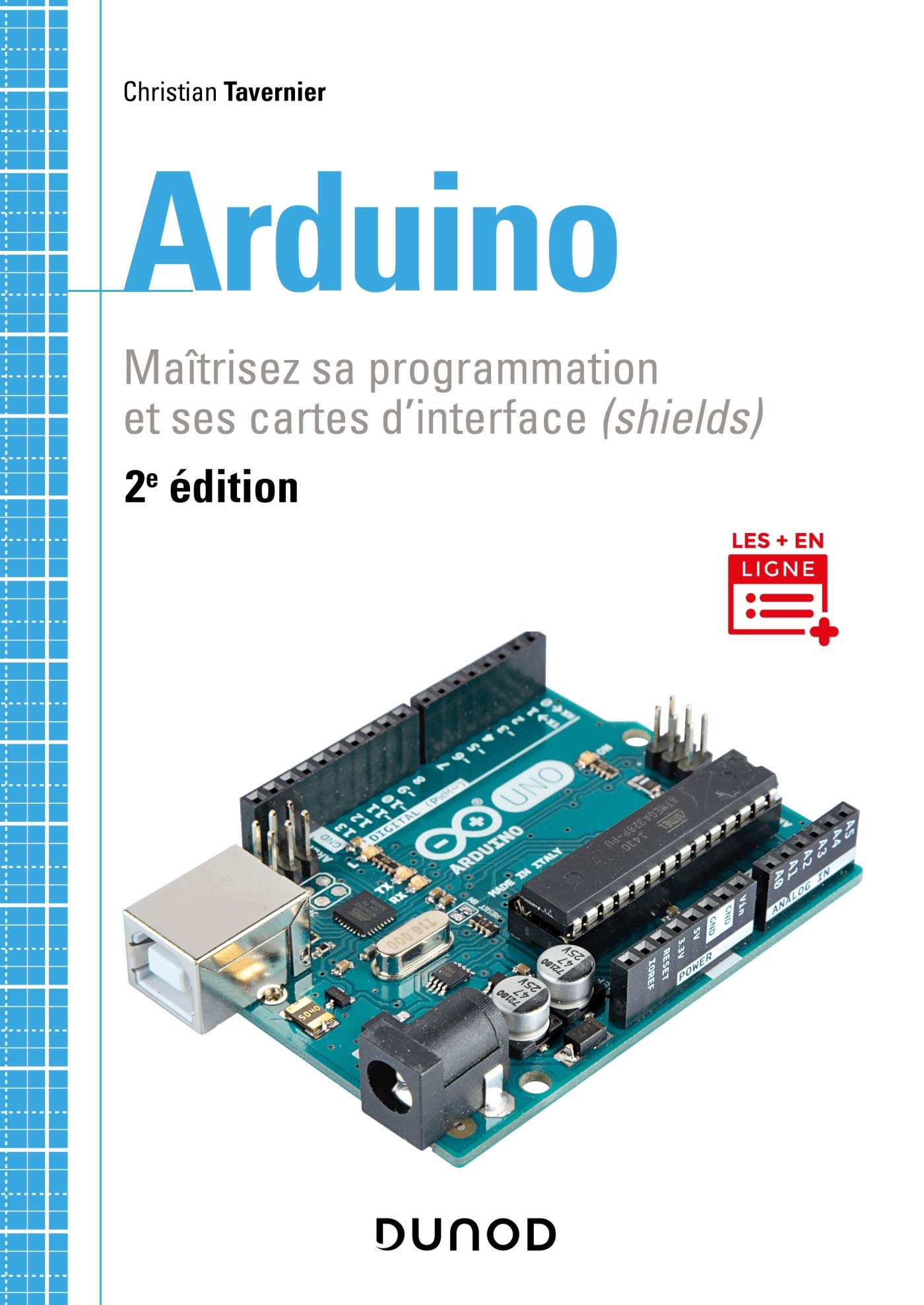 Arduino - 2e éd. - Maîtrisez sa programmation et ses cartes d'interface (shields): Maîtrisez sa programmation et ses cartes d'interface (shields)