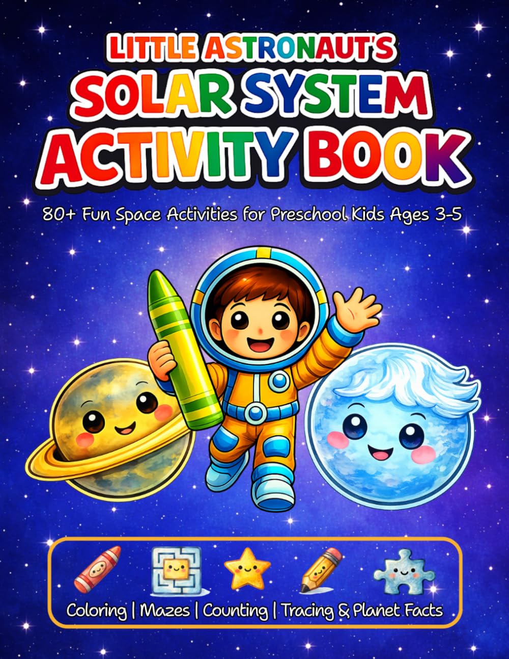Little Astronaut's Solar System Activity Book: 80+ Fun Space Activities for Preschool Kids Ages 3-5 – Coloring, Mazes, Counting, Tracing & Planet Facts (Little Astronaut's Adventures)