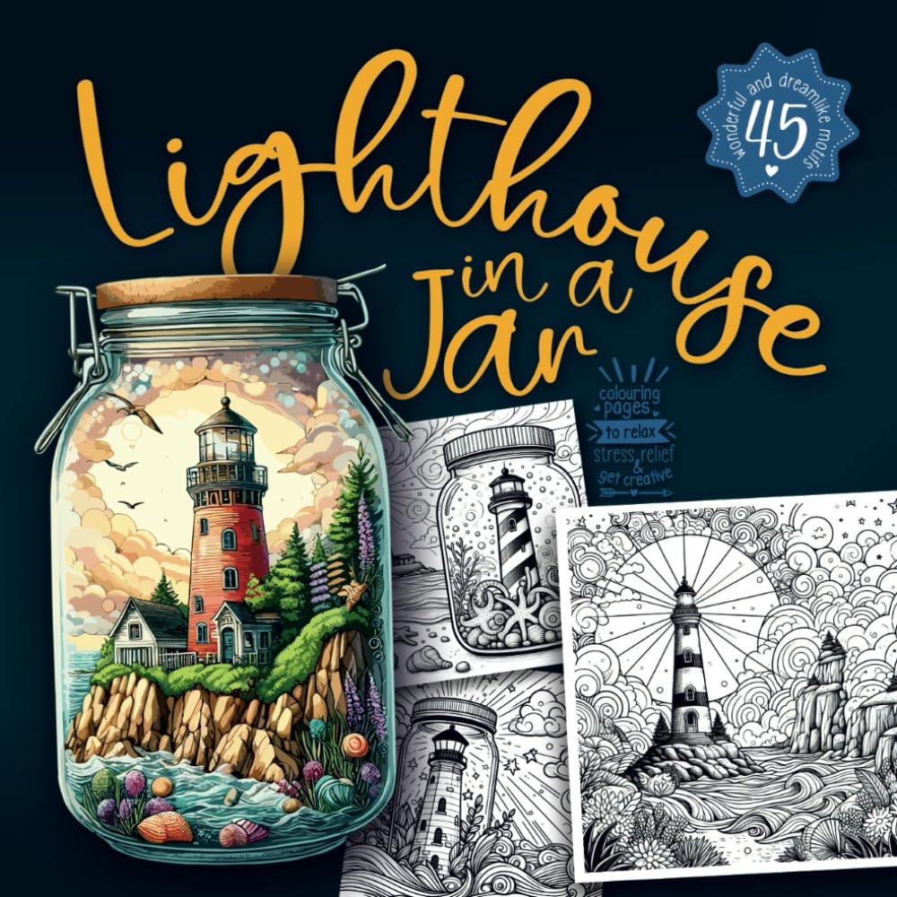 LIGHTHOUSES IN A JAR Coloring Book for Adults and Teens: 45 enchanting and beautiful calming beacon seascape scenes | colouring pages to relax, stress relief and get creative