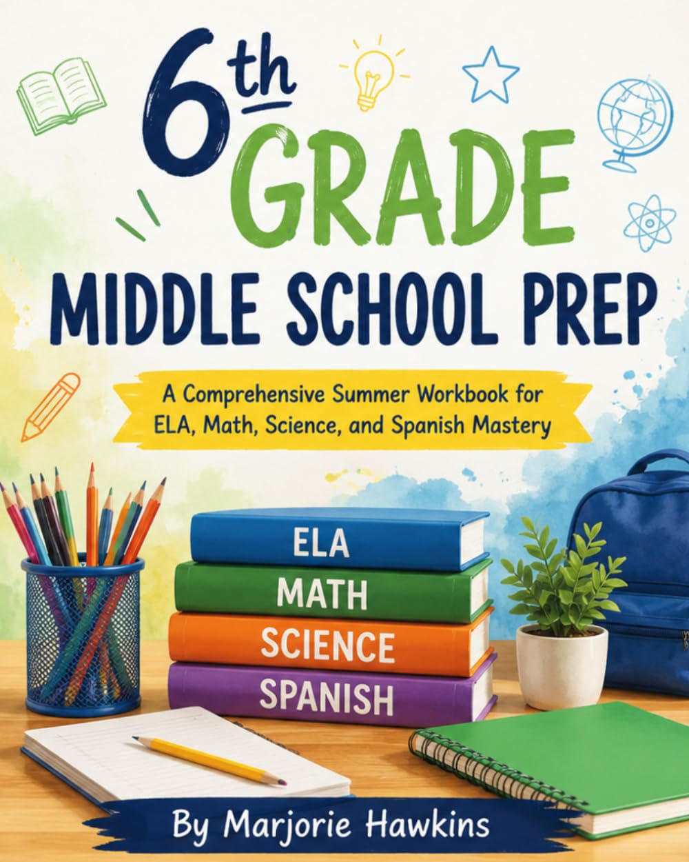 6th Grade Middle School Prep: A Comprehensive Summer Workbook for ELA, Math, Science, and Spanish Mastery