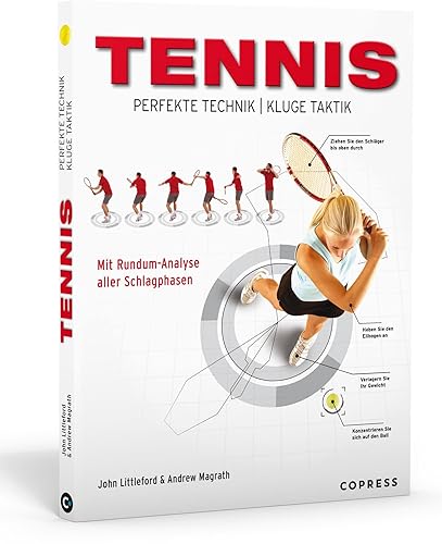 Tennis - Perfekte Technik, kluge Taktik. Mit Rundum-Analyse der Schlagphasen. Tennis lernen mit diesem Tennistrainer in Buchform. Tennis Technik und ... Buch.: Mit Rundum-Analyse aller Schlagphasen