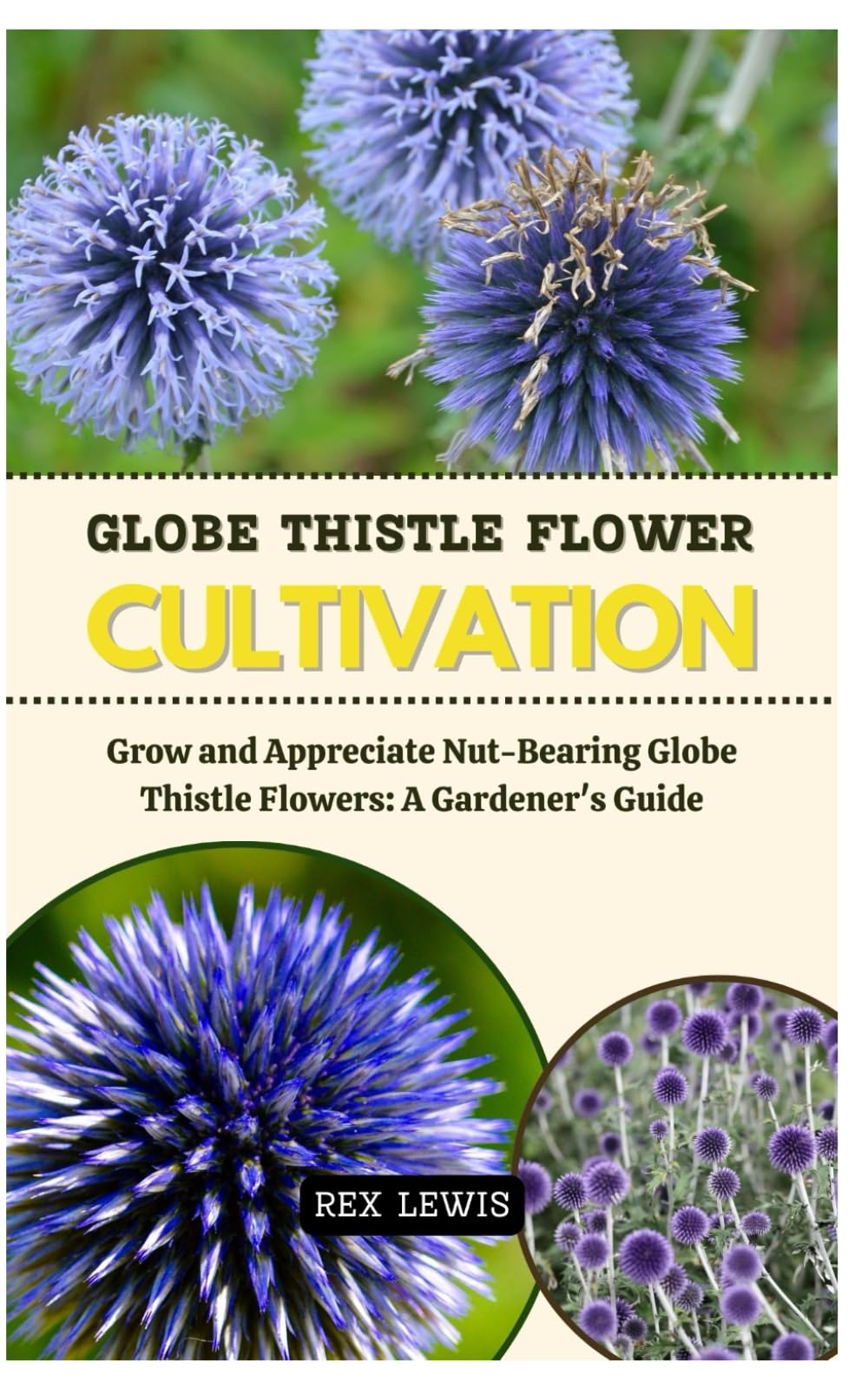 GLOBE THISTLE FLOWER CULTIVATION: Grow and Appreciate Nut-Bearing Globe Thistle Flowers: A Gardener's Guide