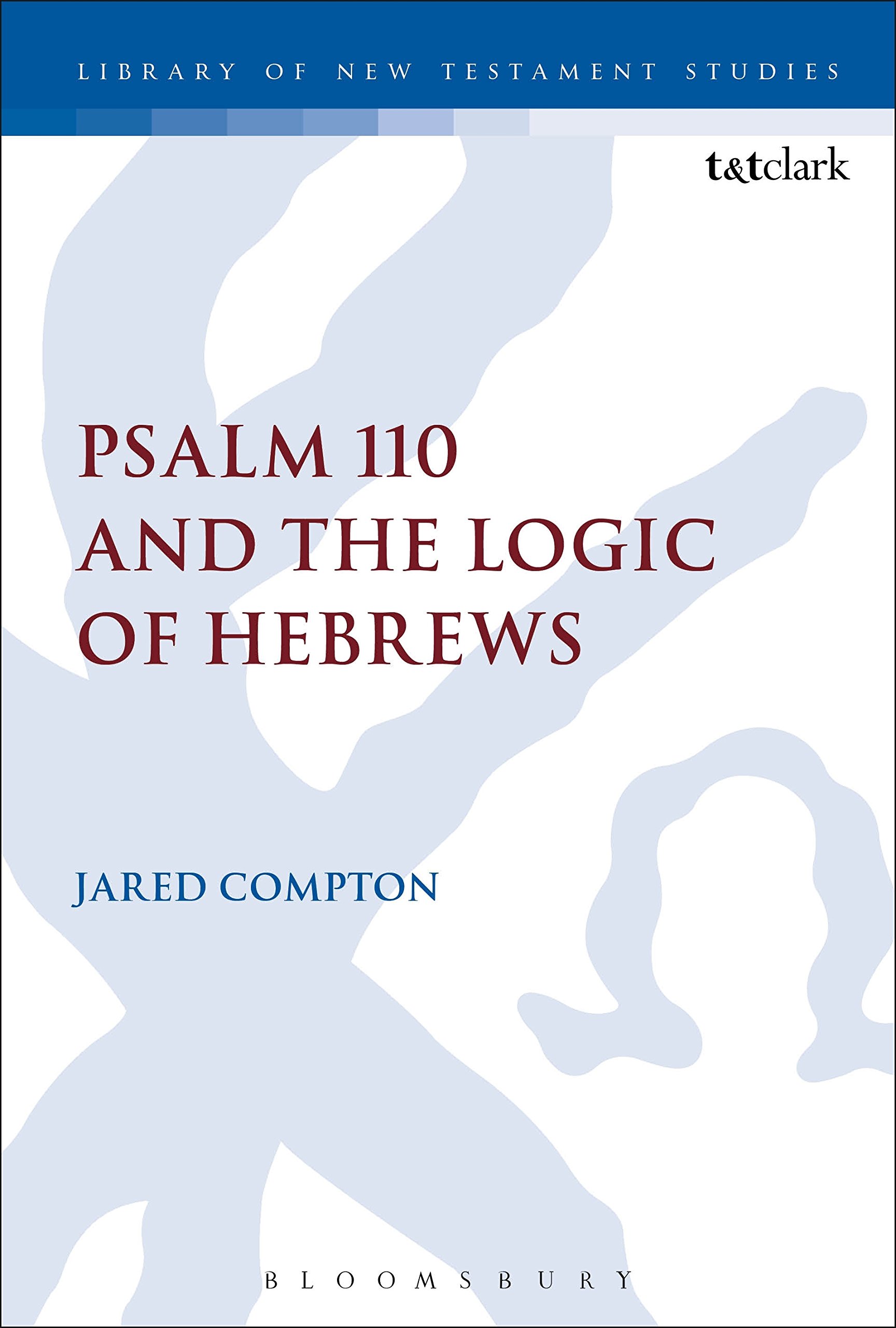 Psalm 110 and the Logic of Hebrews (The Library of New Testament Studies)