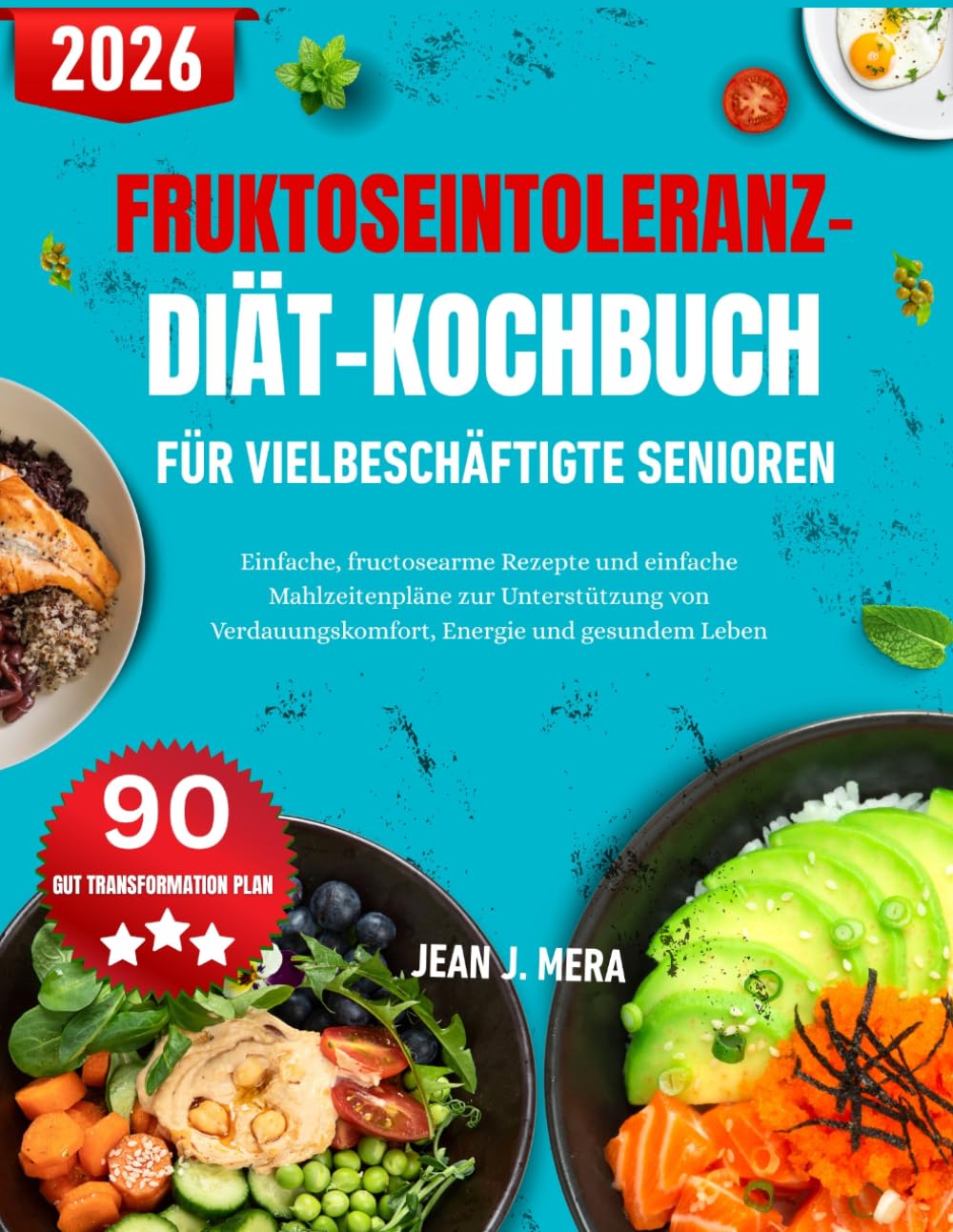 Fruktoseintoleranz-Diät-Kochbuch ür Vielbeschäftigte Senioren: Einfache, fructosearme Rezepte und einfache Mahlzeitenpläne zur Unterstützung von Verdauungskomfort, Energie und gesundem Leben