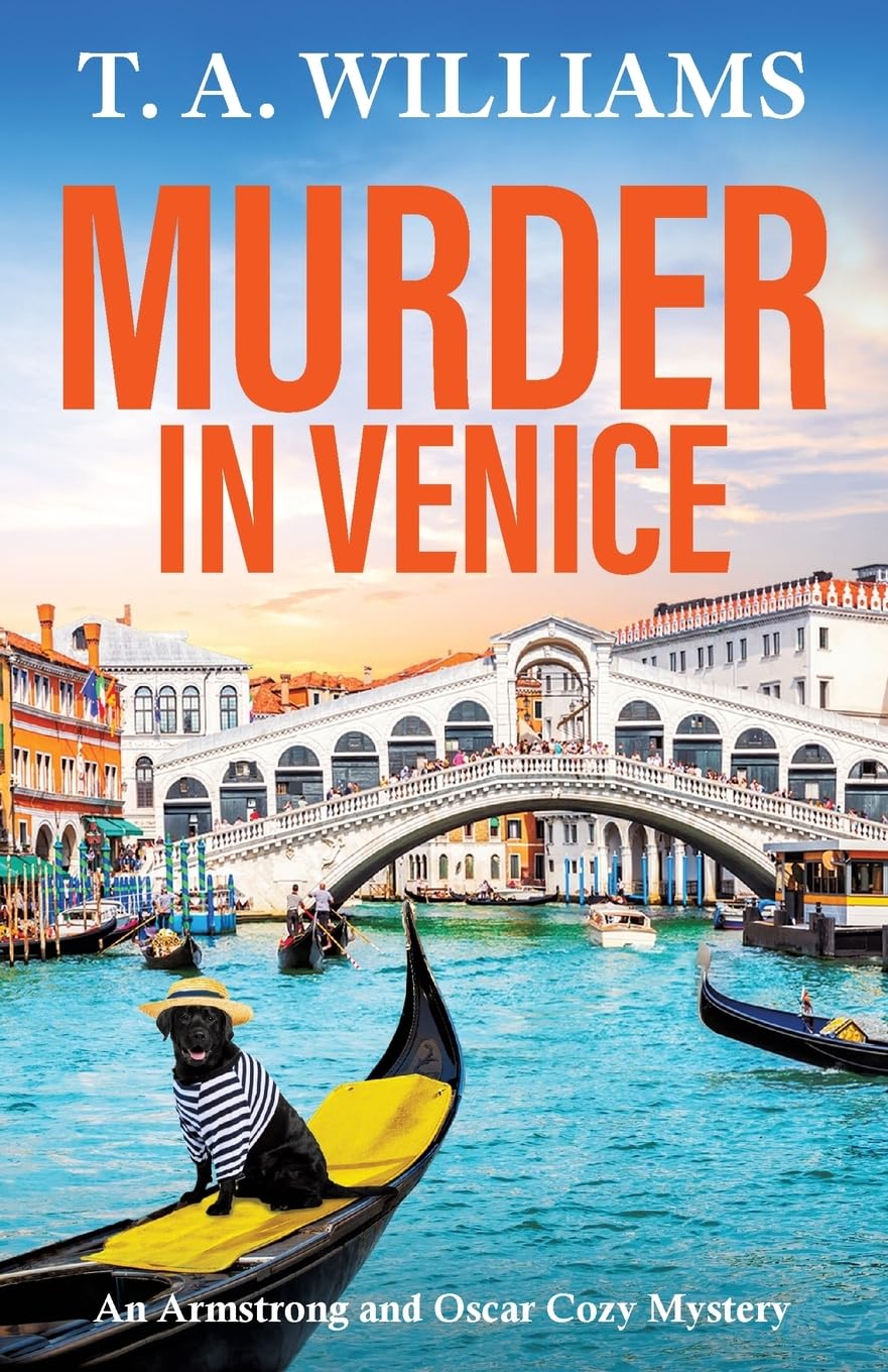 Murder in Venice: An unputdownable instalment in the cozy mystery series from T A Williams (An Armstrong and Oscar Cozy Mystery, 13)