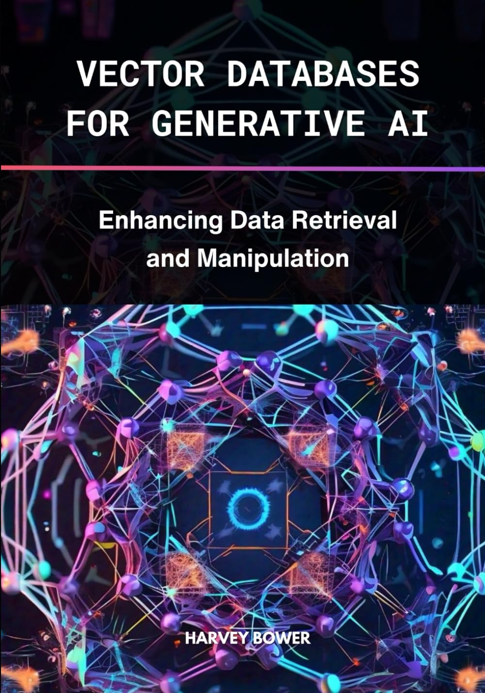 Vector Databases for Generative AI: Enhancing Data Retrieval and Manipulation (Rag LLM Hub for Everyone)