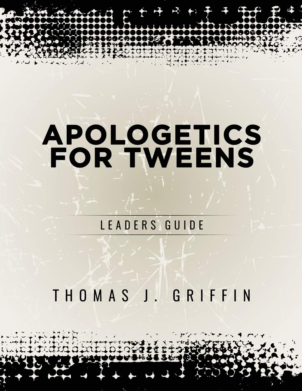 Apologetics for Tweens: Leader's Guide