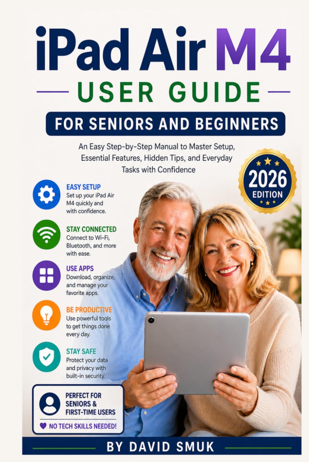 IPAD AIR M4 USER GUIDE FOR SENIORS AND BEGINNERS: An Easy Step-by-Step Manual to Master Setup, Essential Features, Hidden Tips, and Everyday Tasks with Confidence