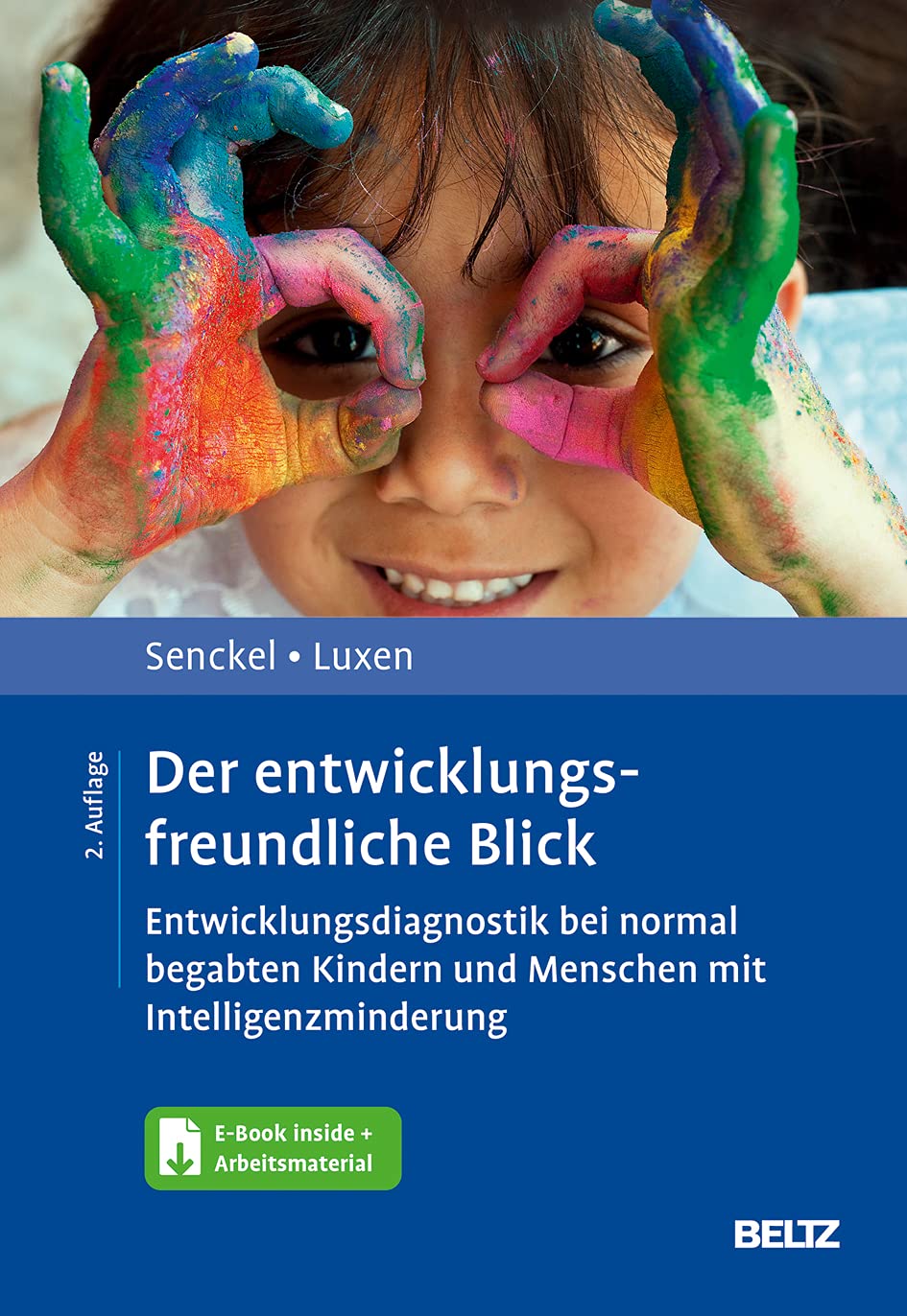 Der entwicklungsfreundliche Blick: Entwicklungsdiagnostik bei normal begabten Kindern und Menschen mit Intelligenzminderung. Mit E-Book inside und Arbeitsmaterial