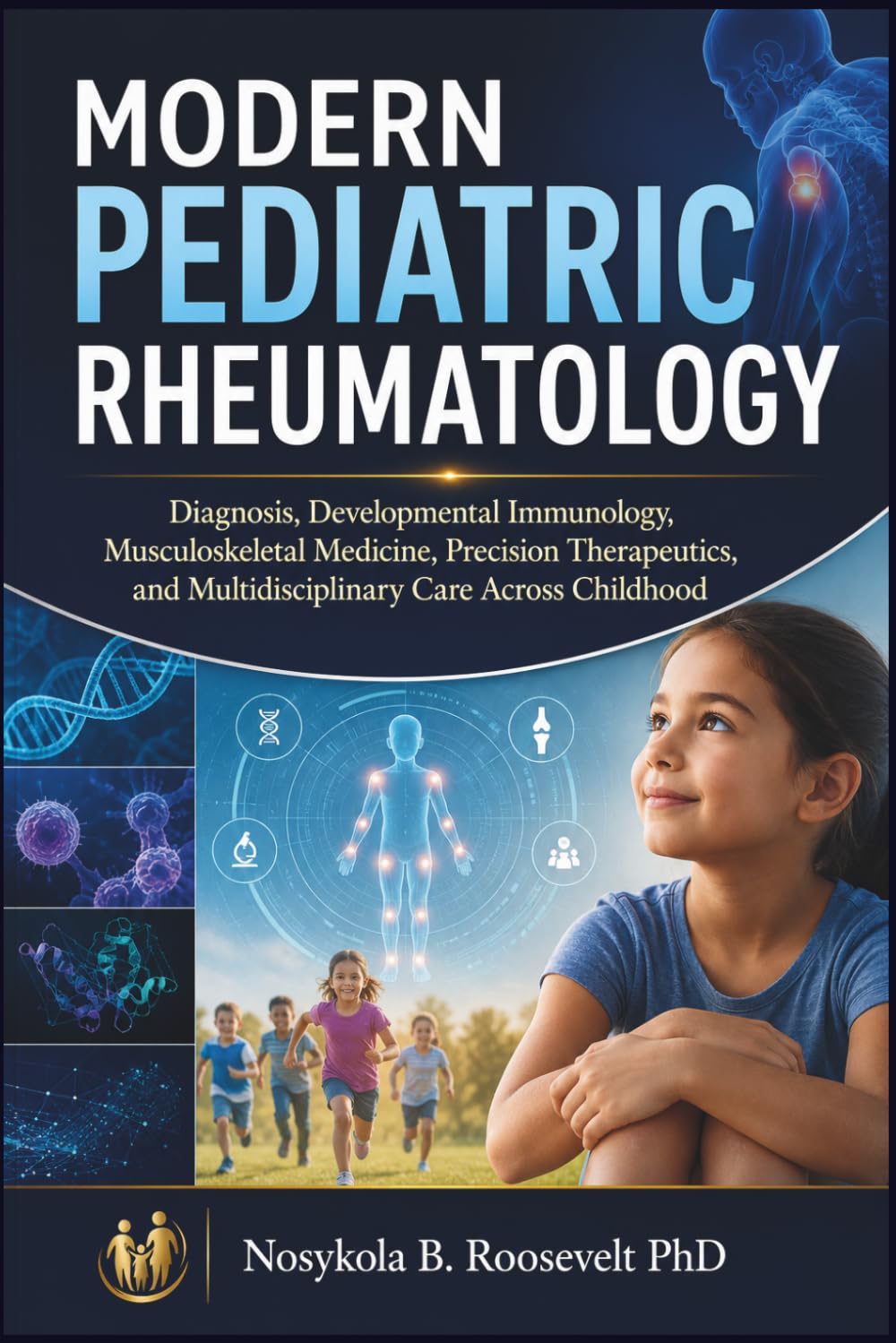 Modern Pediatric Rheumatology: Diagnosis, Developmental Immunology, Musculoskeletal Medicine, Precision Therapeutics, and Multidisciplinary Care Across Childhood
