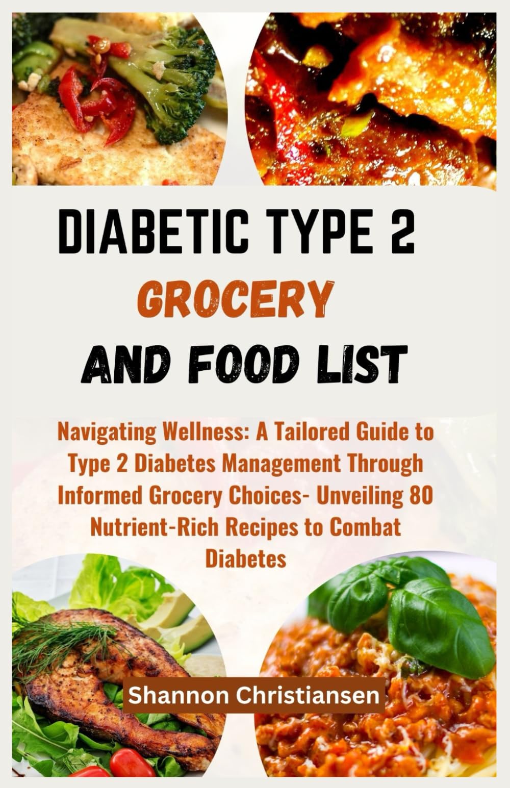 DIABETIC TYPE 2 GROCERY AND FOOD LIST: Navigating Wellness: A Tailored Guide to Type 2 Diabetes Management Through Informed Grocery Choices- Unveiling ... (Approved and Verified Foods Chart and List)