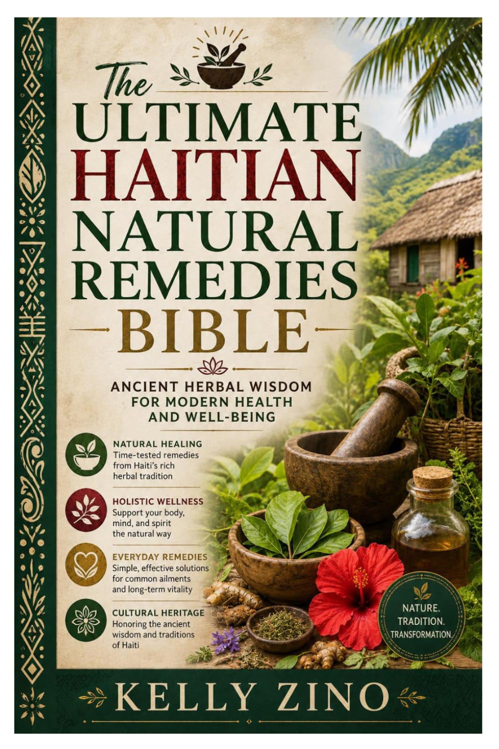 The Ultimate Haitian Natural Remedies Bible: Ancient Herbal Wisdom for Modern Health and Well-Being