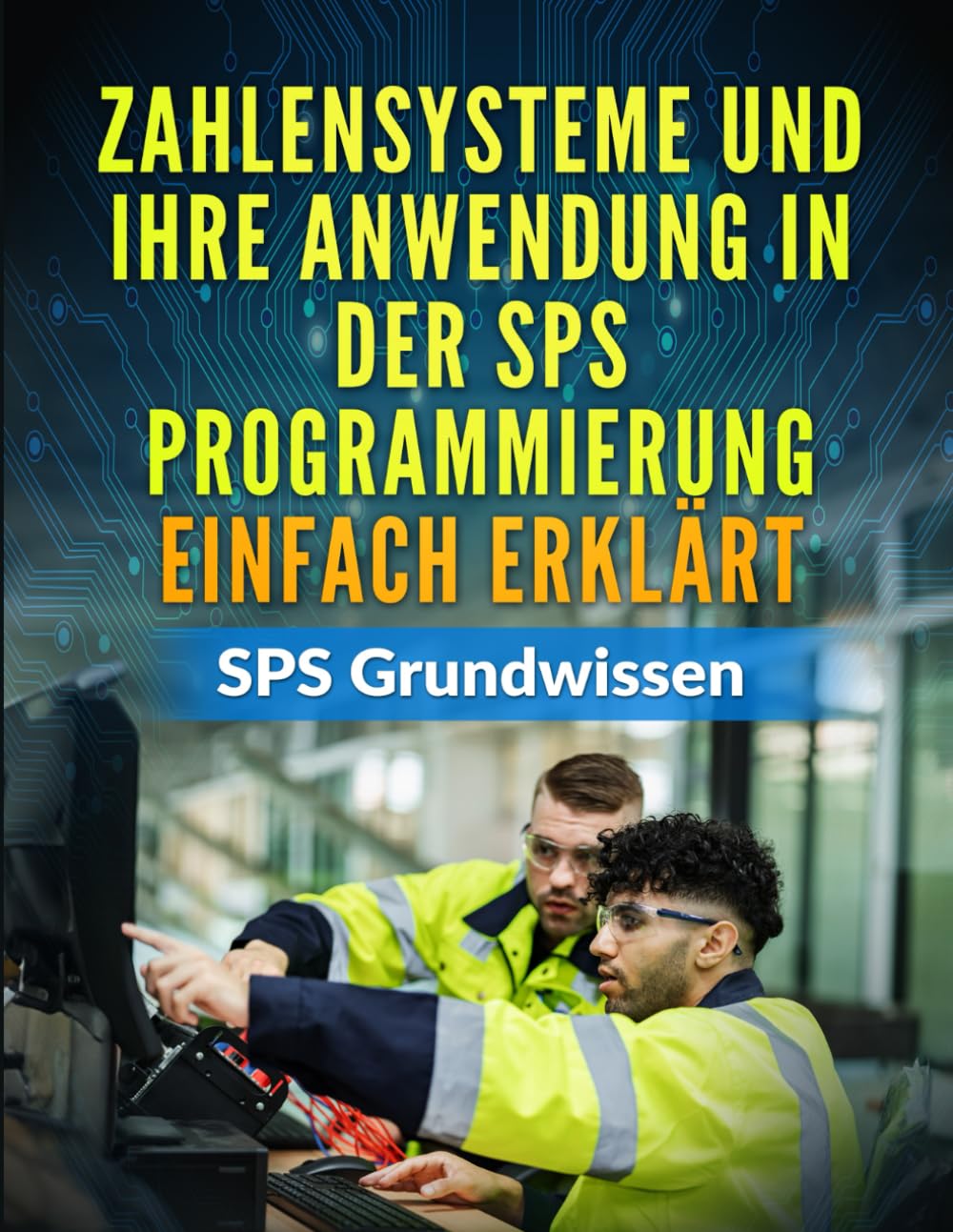 Zahlensysteme und ihre Anwendung in der SPS Programmierung EINFACH erklrt: SPS Grundwissen