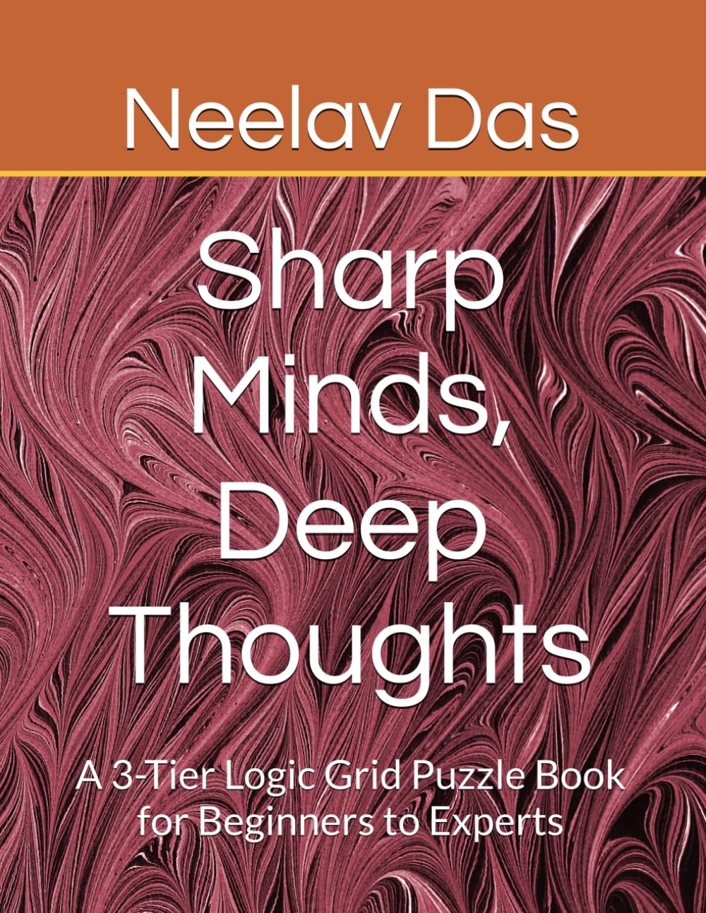 Sharp Minds, Deep Thoughts: A 3-Tier Logic Grid Puzzle Book for Beginners to Experts