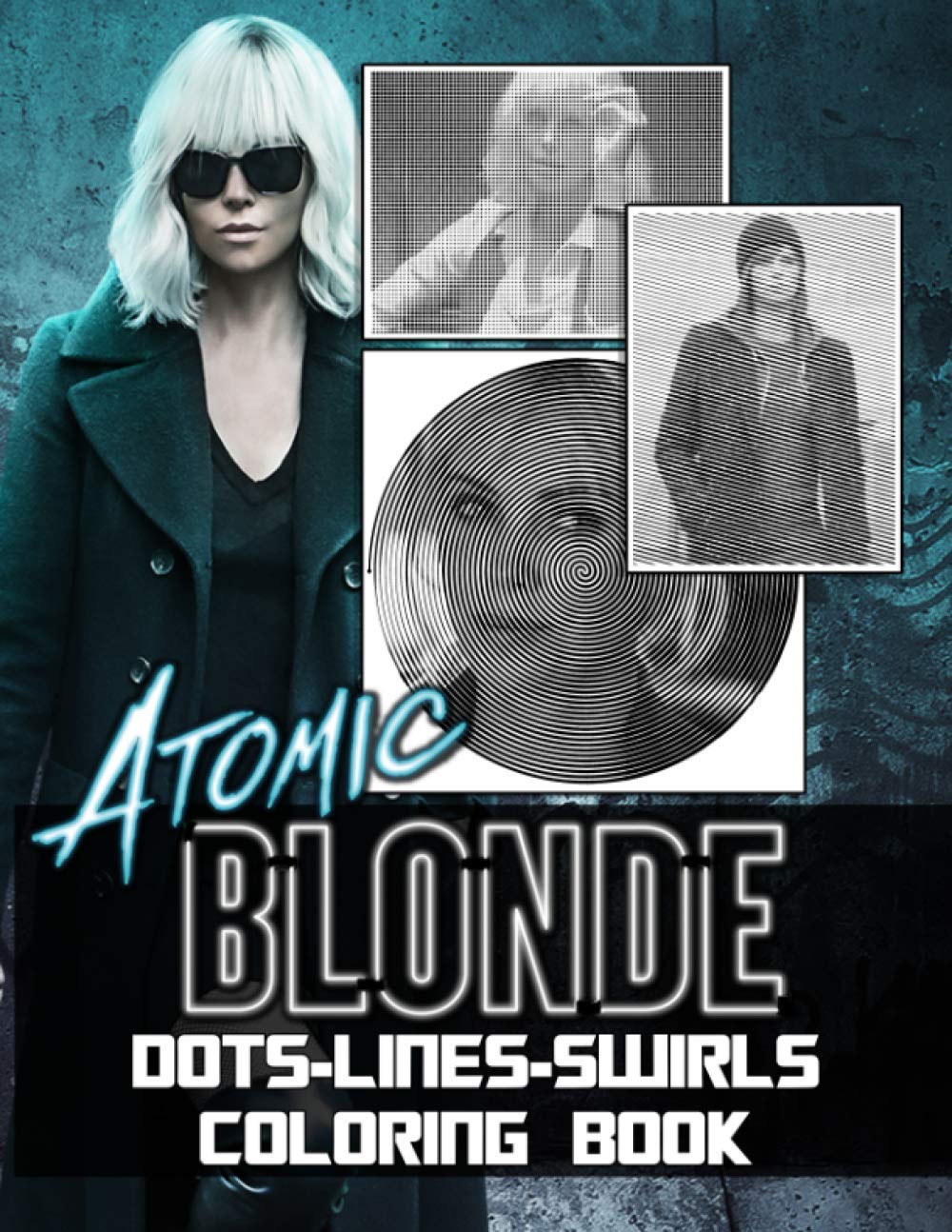 Atomic Blonde Dots Lines Swirls Coloring Book: Impressive Atomic Blonde Color Puzzle Activity Books For Adults, Boys, Girls